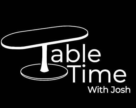 Table Time With Josh logo in white line art on black.